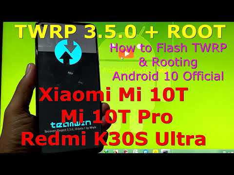 How to Flash TWRP and Root Xiaomi Mi 10T / Mi 10T Pro / Redmi K30S Ultra Android 10 Permanently