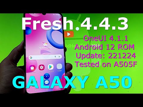 Late Video! Fresh 4.4.3 OneUI 4.1.1 for Galaxy A50 Android 12 ROM Update: 221224