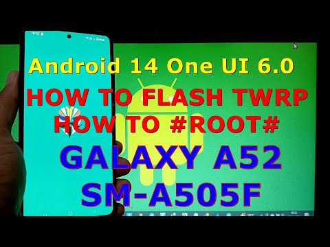 How to Flash TWRP and Root Samsung Galaxy A52 Android 14 One UI 6.0 Update: 2024-01