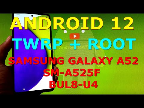 TWRP 3.6.0 and Root Samsung Galaxy A52 SM-A525F Android 12 BUL8-U4