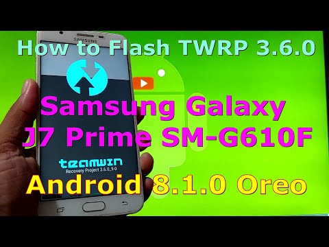 How to Flash TWRP 3.6.0 for Samsung Galaxy J7 Prime SM-G610F Android 8.1.0 Oreo