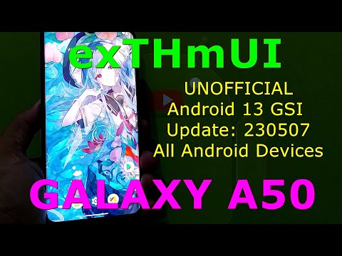 exTHmUI UNOFFICIAL for Galaxy A50 Android 13 GSI Update: 230507