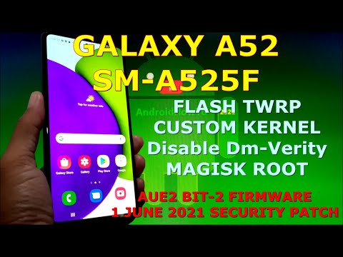 How to Flash TWRP and Root Galaxy A52 SM-A525F AUE2 Firmware