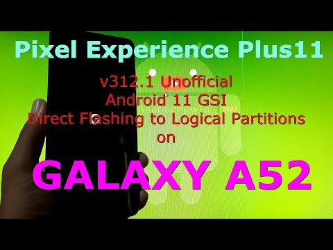 Pixel Experience Plus 11 v312.1 on Samsung Galaxy A52 GSI ROM Direct Flashing to Logical Partitions
