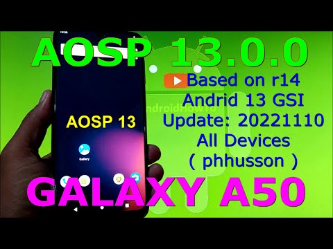 AOSP 13 OFFICIAL Based on r14 for Galaxy A50 Android 13 GSI Update: 20221110